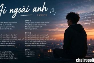 Ai Ngoài Anh Lyrics: Lời Bài Hát VSTRA, Ý Nghĩa, Hợp Âm và Cách Nghe MP3
