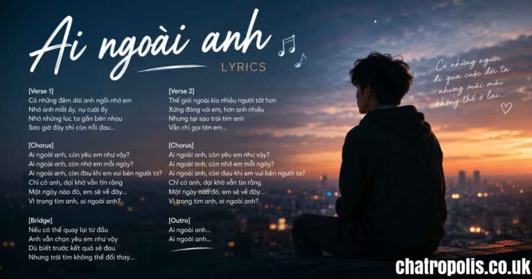 Ai Ngoài Anh Lyrics: Lời Bài Hát VSTRA, Ý Nghĩa, Hợp Âm và Cách Nghe MP3